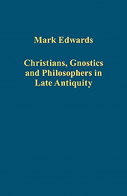 Book cover of: Christians, Gnostics and Philosophers in Late Antiquity
