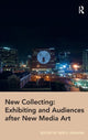 Book cover of: New Collecting: Exhibiting and Audiences after New Media Art. By: Beryl Graham