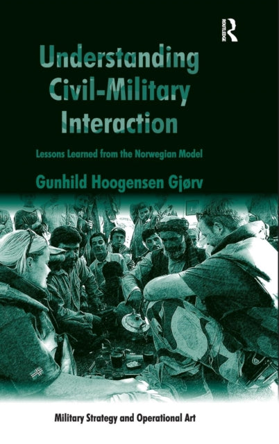 Book cover of: Understanding Civil-Military Interaction. By: Gunhild Hoogensen Gjorv
