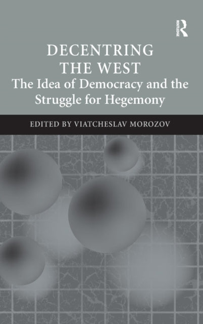 Book cover of: Decentring the West. By: Viatcheslav Morozov