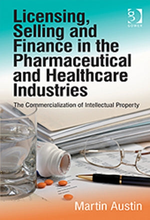 Licensing, Selling and Finance in the Pharmaceutical and Healthcare Industries