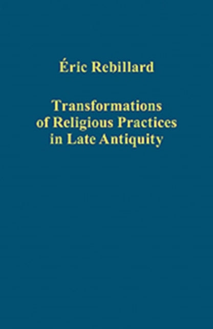 Book cover of: Transformations of Religious Practices in Late Antiquity
