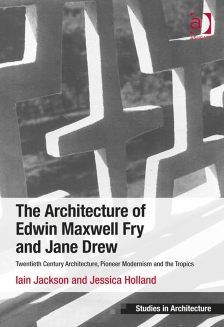 Book cover of: Architecture of Edwin Maxwell Fry and Jane Drew. By: Iain Jackson