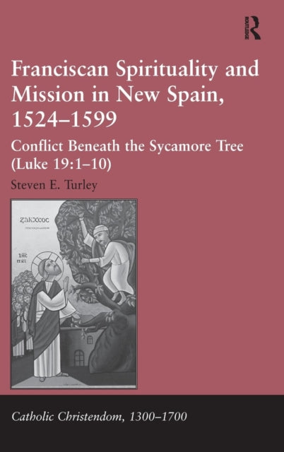 Book cover of: Franciscan Spirituality and Mission in New Spain, 1524-1599. By: Steven E. Turley