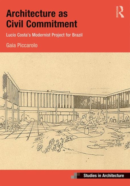 Book cover of: Architecture as Civil Commitment: Lucio Costa's Modernist Project for Brazil. By: Gaia Piccarolo