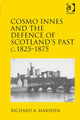 Book cover of: Cosmo Innes and the Defence of Scotland's Past c. 1825-1875. By: Richard A. Marsden