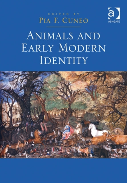 Book cover of: Animals and Early Modern Identity. By: Pia F. Cuneo
