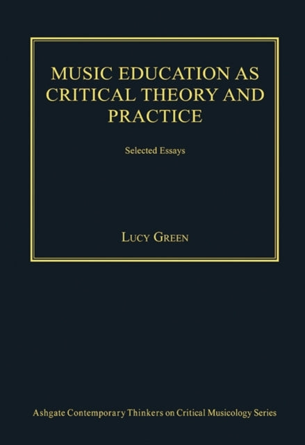 Book cover of: Music Education as Critical Theory and Practice. By: Lucy Green