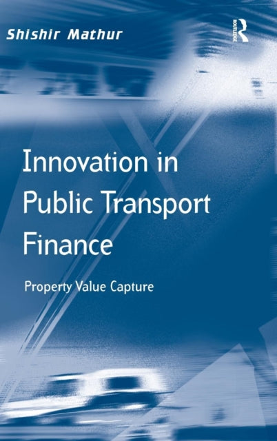 Book cover of: Innovation in Public Transport Finance. By: Shishir Mathur