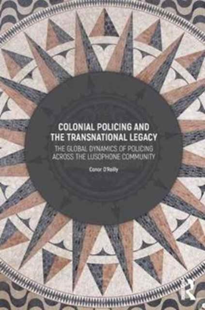 Book cover of: Colonial Policing and the Transnational Legacy. By: Conor O'Reilly