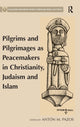 Book cover of: Pilgrims and Pilgrimages as Peacemakers in Christianity, Judaism and Islam. By: Antón M. Pazos