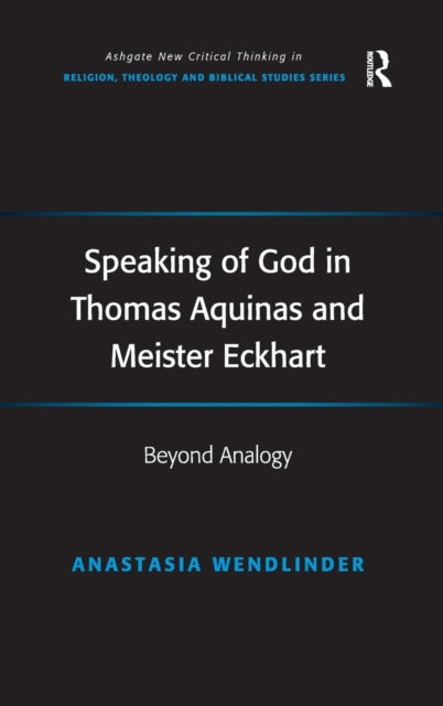 Book cover of: Speaking of God in Thomas Aquinas and Meister Eckhart. By: Anastasia Wendlinder