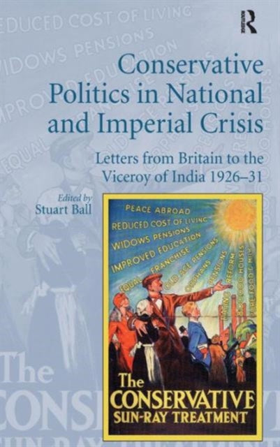 Book cover of: Conservative Politics in National and Imperial Crisis. By: Stuart Ball