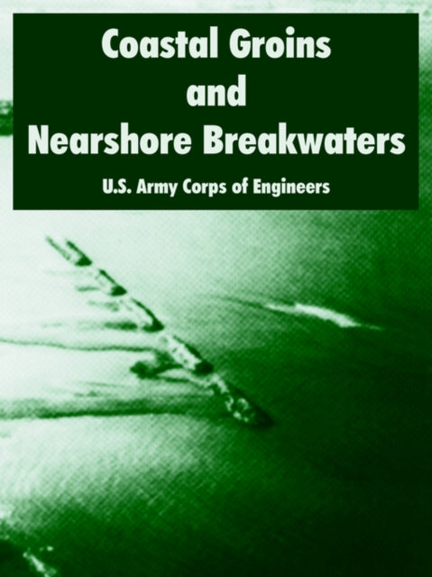 Book cover of: Coastal Groins and Nearshore Breakwaters. By: United States. Army. Corps of Engineers.