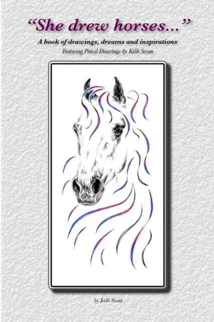 Book cover of: "She Drew Horses...". By: Kelli Swan