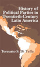 Book cover of: History of Political Parties in Twentieth-century Latin America. By: Torcuato DiTella