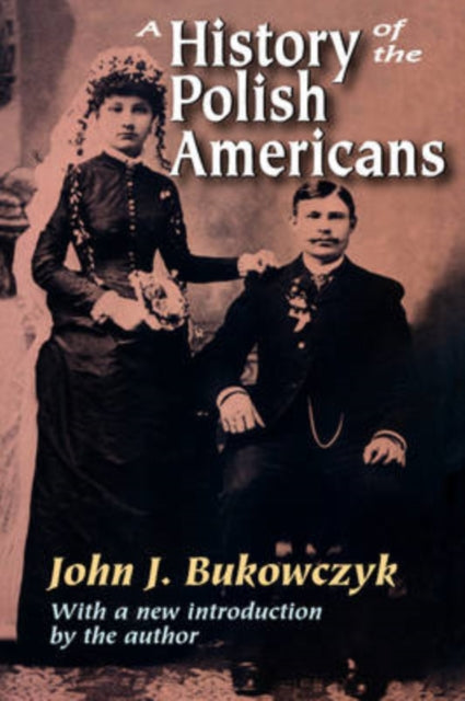 Book cover of: History of the Polish Americans. By: John J. Bukowczyk, John Bukowczyk