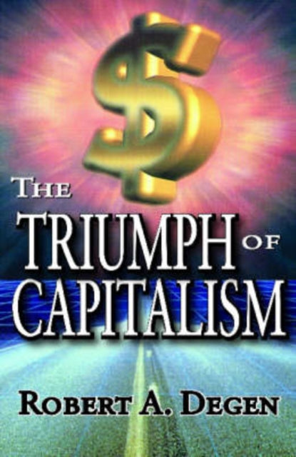 Book cover of: Triumph of Capitalism. By: Robert Degen, Robert A Degen