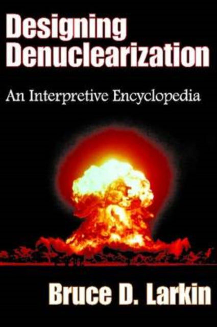 Book cover of: Designing Denuclearization. By: Bruce D. Larkin