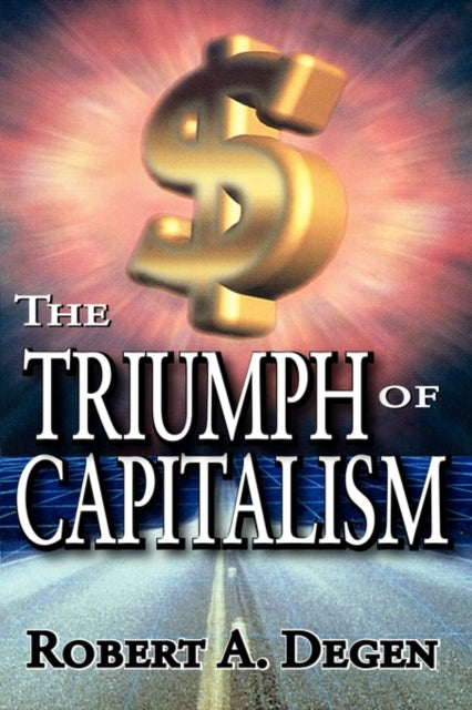 Book cover of: Triumph of Capitalism. By: Robert A. Degen