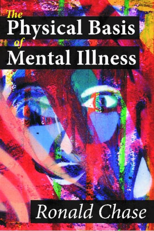 The Physical Basis of Mental Illness
