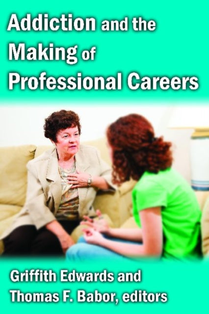 Book cover of: Addiction and the Making of Professional Careers. By: Griffith Edwards