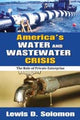 Book cover of: America's Water and Wastewater Crisis. By: Lewis D. Solomon