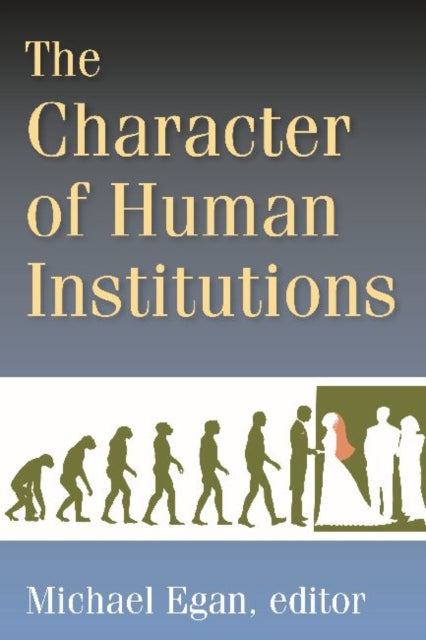 Book cover of: Character of Human Institutions. By: Egan, Michael