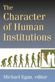 Book cover of: Character of Human Institutions. By: Egan, Michael