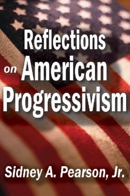 Book cover of: Reflections on American Progressivism. By: Pearson, Sidney A., Jr.