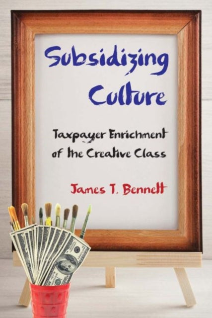 Book cover of: Subsidizing Culture. By: James T. Bennett