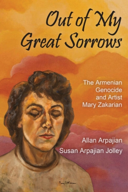 Book cover of: Out of My Great Sorrows. By: Allan Arpajian