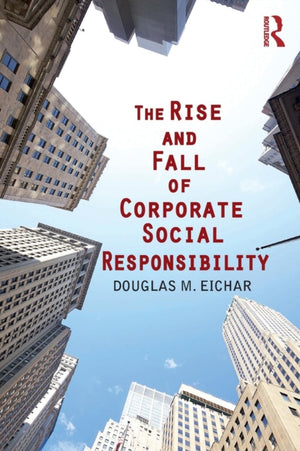 The Rise and Fall of Corporate Social Responsibility