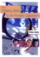 Book cover of: Using Thinking Skills in the Primary Classroom. By: Peter Kelly