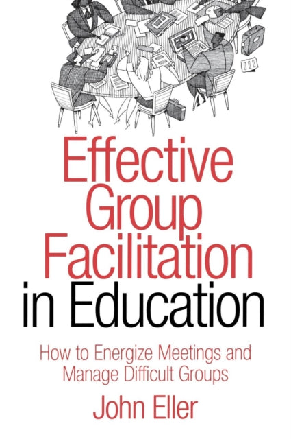 Book cover of: Effective Group Facilitation in Education. By: John F. Eller