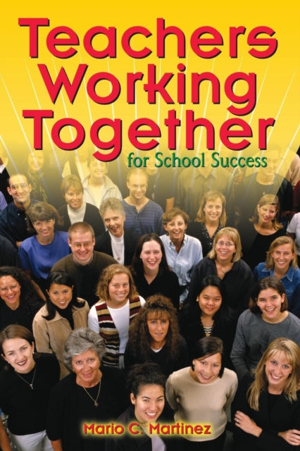 Book cover of: Teachers Working Together for School Success. By: Mario C. Martinez