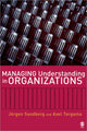 Book cover of: Managing Understanding in Organizations. By: Jörgen Sandberg, Jorgen Sandberg