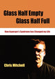 Book cover of: Glass Half-Empty, Glass Half-Full. By: Chris Mitchell