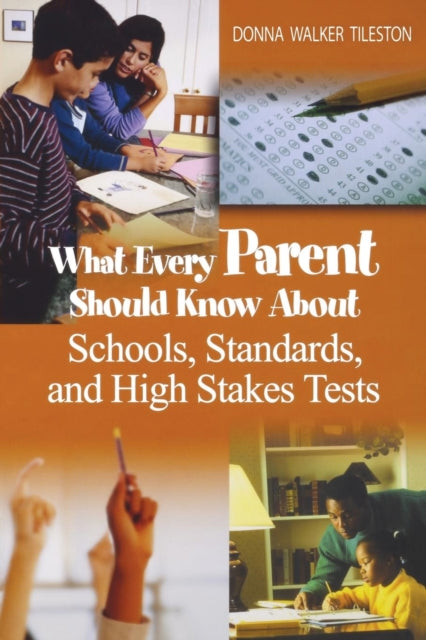 Book cover of: What Every Parent Should Know About Schools, Standards, and High Stakes Tests. By: Donna E. Walker Tileston