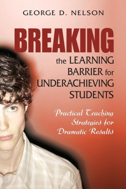Book cover of: Breaking the Learning Barrier for Underachieving Students. By: George D. Nelson