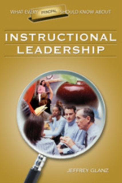 Book cover of: What Every Principal Should Know About Instructional Leadership. By: Jeffrey Glanz