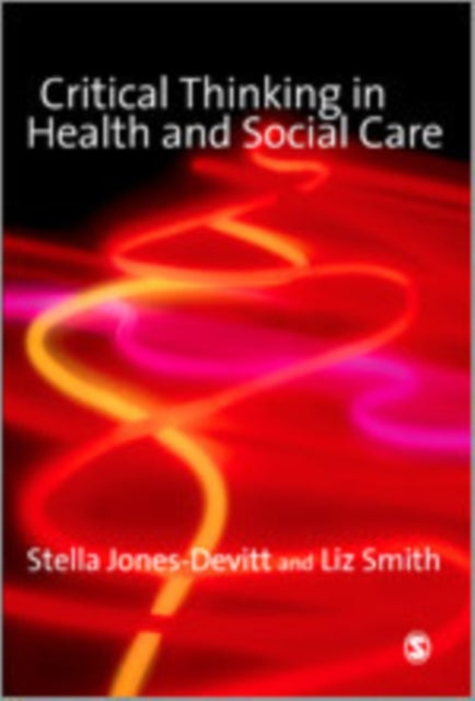 Book cover of: Critical Thinking in Health and Social Care. By: Stella Jones-Devitt
