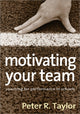 Book cover of: Motivating Your Team. By: Peter R. Taylor
