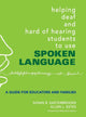 Book cover of: Helping Deaf and Hard of Hearing Students to Use Spoken Language. By: Susan R. Easterbrooks, Susan Easterbrooks