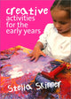 Book cover of: Creative Activities for the Early Years. By: Stella M. Skinner, Stella Skinner