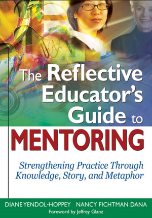 The Reflective Educator’s Guide to Mentoring