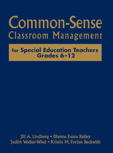 Book cover of: Common-Sense Classroom Management for Special Education Teachers, Grades 6-12. By: Jill A. Lindberg