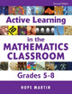 Book cover of: Active Learning in the Mathematics Classroom, Grades 5-8. By: Hope Martin