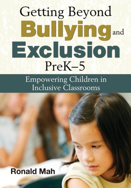 Book cover of: Getting Beyond Bullying and Exclusion, PreK-5. By: Ronald Mah