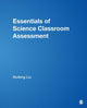 Book cover of: Essentials of Science Classroom Assessment. By: Xiufeng Liu